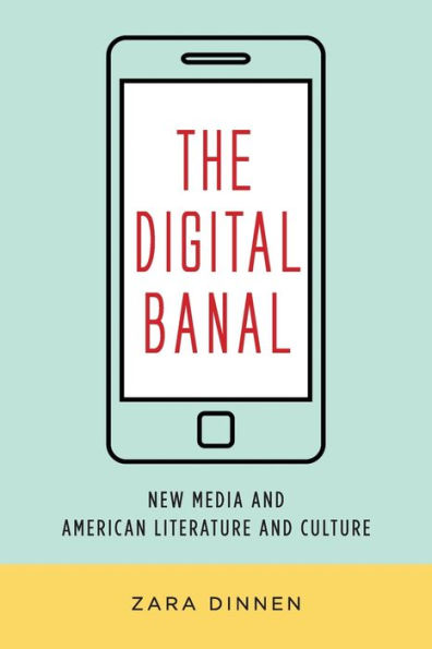 The Digital Banal: New Media and American Literature Culture