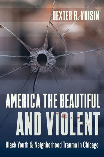 America the Beautiful and Violent: Black Youth Neighborhood Trauma Chicago