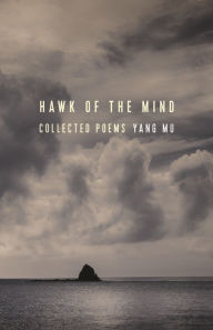 Title: Hawk of the Mind: Collected Poems, Author: Yang Mu