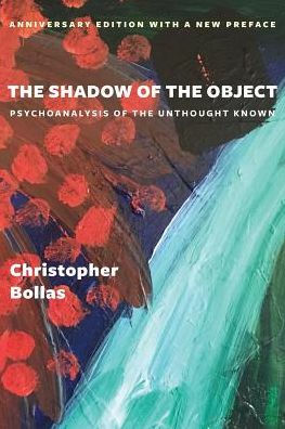 the Shadow of Object: Psychoanalysis Unthought Known