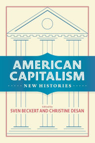 Title: American Capitalism: New Histories, Author: Sven Beckert
