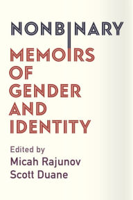 Title: Nonbinary: Memoirs of Gender and Identity, Author: Micah Rajunov