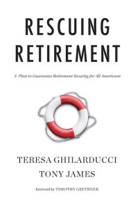 Title: Rescuing Retirement: A Plan to Guarantee Retirement Security for All Americans, Author: Teresa Ghilarducci