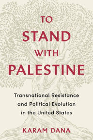 Ipod audiobooks download To Stand with Palestine: Transnational Resistance and Political Evolution in the United States English version 9780231186179  by Karam Dana