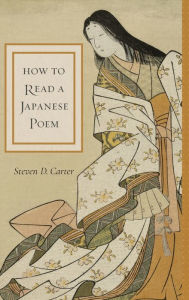 Title: How to Read a Japanese Poem, Author: Steven D. Carter