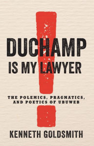 Duchamp Is My Lawyer: The Polemics, Pragmatics, and Poetics of UbuWeb