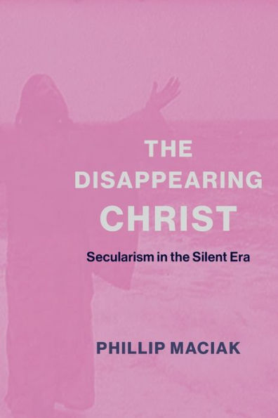 the Disappearing Christ: Secularism Silent Era