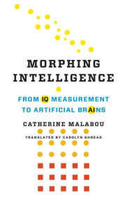 Title: Morphing Intelligence: From IQ Measurement to Artificial Brains, Author: Catherine Malabou