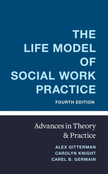 The Life Model of Social Work Practice: Advances Theory and Practice