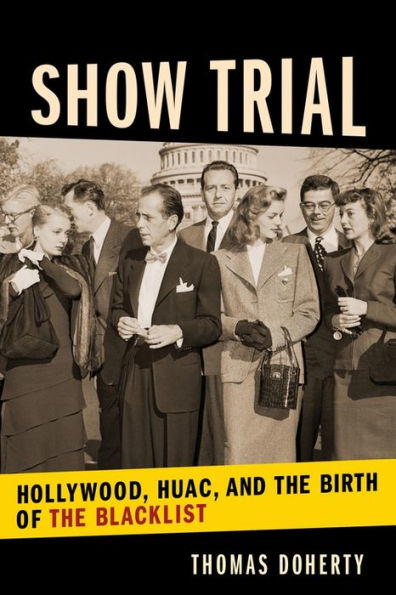 Show Trial: Hollywood, HUAC, and the Birth of Blacklist