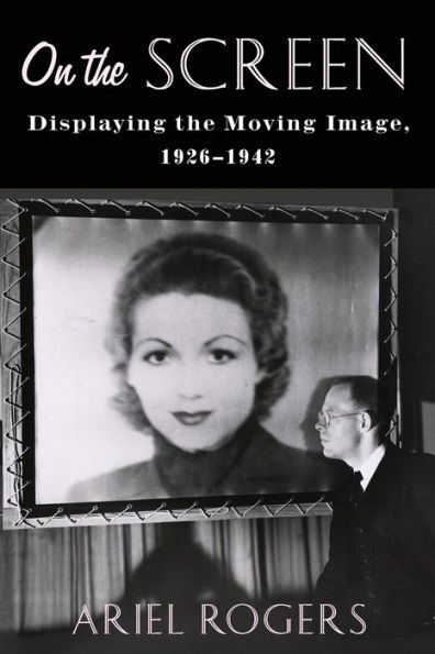 On the Screen: Displaying Moving Image, 1926-1942