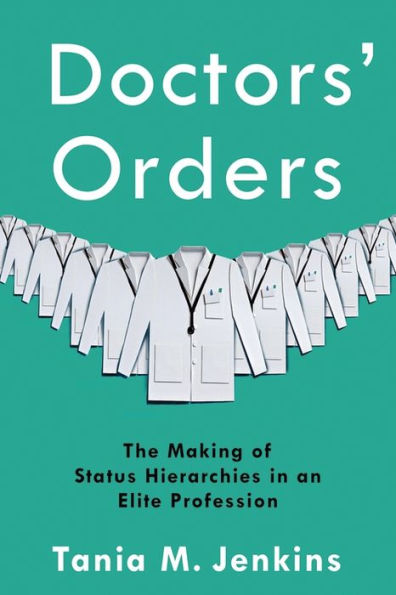 Doctors' Orders: The Making of Status Hierarchies an Elite Profession