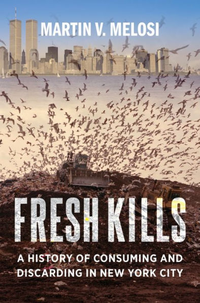 Fresh Kills: A History of Consuming and Discarding New York City