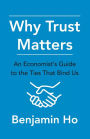 Why Trust Matters: An Economist's Guide to the Ties That Bind Us