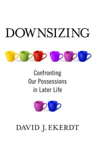 Title: Downsizing: Confronting Our Possessions in Later Life, Author: David Ekerdt