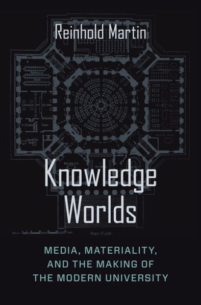 Knowledge Worlds: Media, Materiality, and the Making of Modern University