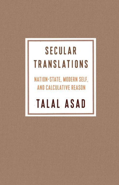 Secular Translations: Nation-State, Modern Self, and Calculative Reason