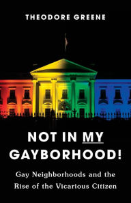 Free rapidshare ebooks downloads Not in My Gayborhood: Gay Neighborhoods and the Rise of the Vicarious Citizen 9780231189897 