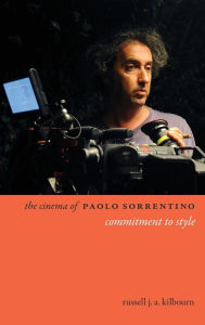 Title: The Cinema of Paolo Sorrentino: Commitment to Style, Author: Russell Kilbourn