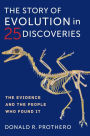 The Story of Evolution in 25 Discoveries: The Evidence and the People Who Found It