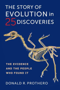 Downloads books on tape The Story of Evolution in 25 Discoveries: The Evidence and the People Who Found It 9780231190374 by Donald R. Prothero