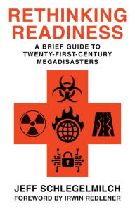 Download books to kindle fire Rethinking Readiness: A Brief Guide to Twenty-First-Century Megadisasters 9780231190411 by Jeffrey Schlegelmilch, Irwin Redlener