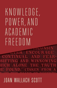 Title: Knowledge, Power, and Academic Freedom, Author: Joan Wallach Scott
