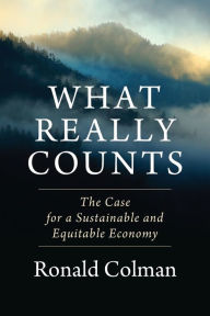 Title: What Really Counts: The Case for a Sustainable and Equitable Economy, Author: Ronald Colman