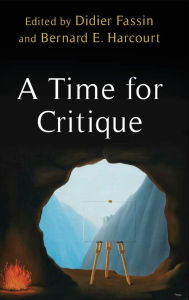 Title: A Time for Critique, Author: Bernard E. Harcourt