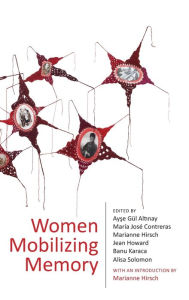 Title: Women Mobilizing Memory, Author: Ayse Gül Altinay