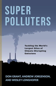 Title: Super Polluters: Tackling the World's Largest Sites of Climate-Disrupting Emissions, Author: Don Grant