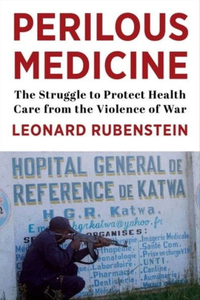 Perilous Medicine: the Struggle to Protect Health Care from Violence of War