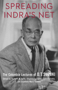 Downloads ebooks mp3 Spreading Indra's Net: The Columbia Lectures of D. T. Suzuki English version  by D. T. Suzuki, Richard M. Jaffe, Shigematsu Soiku, Tokiwa Gishin, Elizabeth Mary Thomas 9780231192866