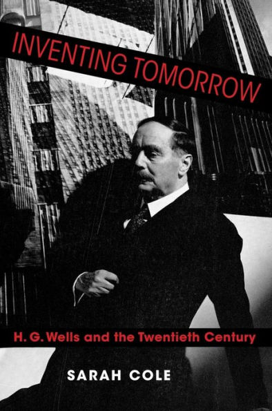 Inventing Tomorrow: H. G. Wells and the Twentieth Century