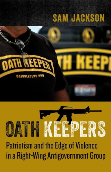 Oath Keepers: Patriotism and the Edge of Violence a Right-Wing Antigovernment Group