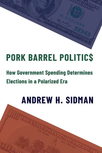 Pork Barrel Politics: How Government Spending Determines Elections a Polarized Era