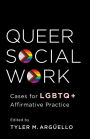Queer Social Work: Cases for LGBTQ+ Affirmative Practice