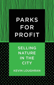 Pdf download free books Parks for Profit: Selling Nature in the City 9780231194051 MOBI iBook English version