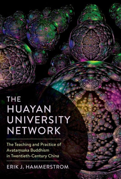 The Huayan University Network: Teaching and Practice of Avata?saka Buddhism Twentieth-Century China