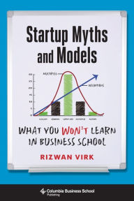 Title: Startup Myths and Models: What You Won't Learn in Business School, Author: Rizwan Virk