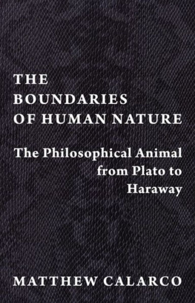 The Boundaries of Human Nature: Philosophical Animal from Plato to Haraway