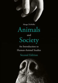 Title: Animals and Society: An Introduction to Human-Animal Studies, Author: Margo DeMello