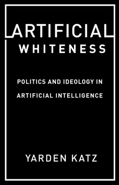 Artificial Whiteness: Politics and Ideology Intelligence