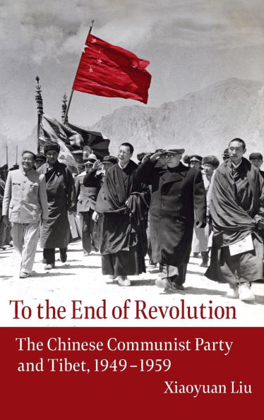 To The End of Revolution: Chinese Communist Party and Tibet, 1949-1959