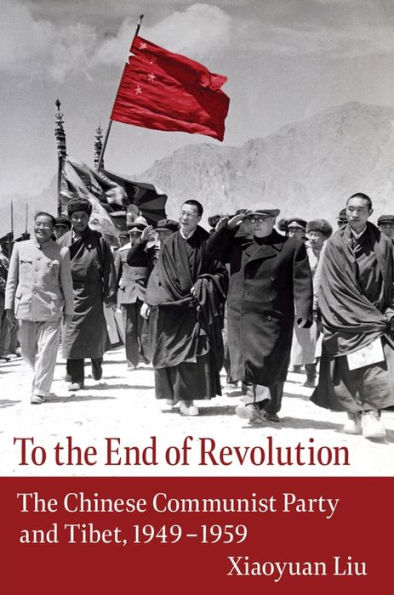 To The End of Revolution: Chinese Communist Party and Tibet, 1949-1959