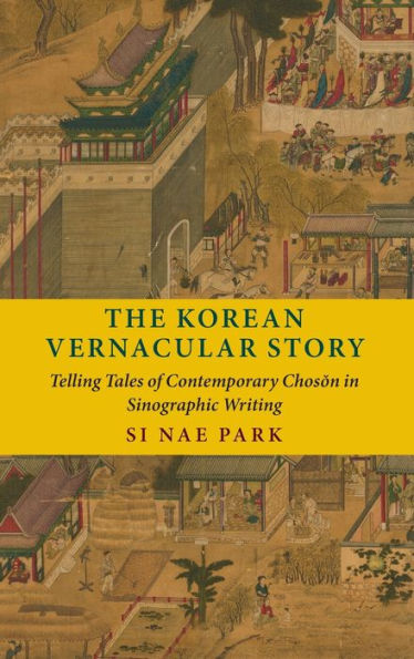 The Korean Vernacular Story: Telling Tales of Contemporary Choson Sinographic Writing