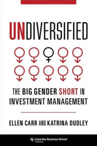 Title: Undiversified: The Big Gender Short in Investment Management, Author: Ellen Carr