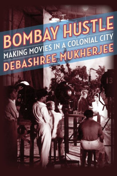 Bombay Hustle: Making Movies a Colonial City