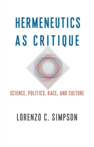 Hermeneutics as Critique: Science, Politics, Race, and Culture