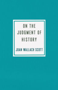 Title: On the Judgment of History, Author: Joan Wallach Scott